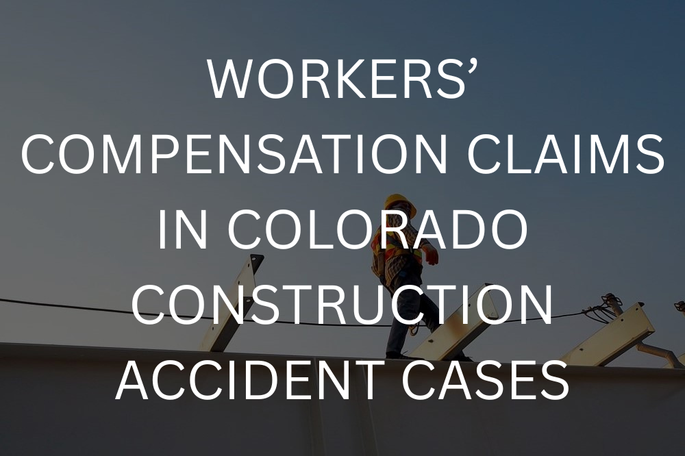 Workers’ compensation claims in Colorado construction accident cases