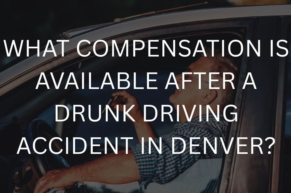 What compensation is available after a drunk driving accident in Denver?