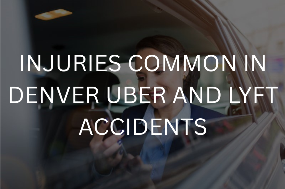 Injuries common in Denver Uber and Lyft accidents