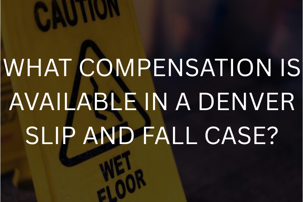 What compensation is available in a Denver slip and fall case?