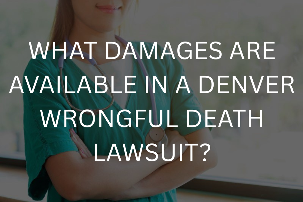 What damages are available in a Denver wrongful death lawsuit?